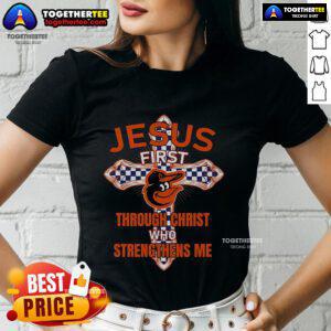 Premium Baltimore Orioles Jesus First Through Christ Who Strengthens Me ladies tee featuring vibrant team colors and design.