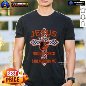 Premium Baltimore Orioles T-Shirt featuring 'Jesus First Through Christ Who Strengthens Me' design for fans and believers.