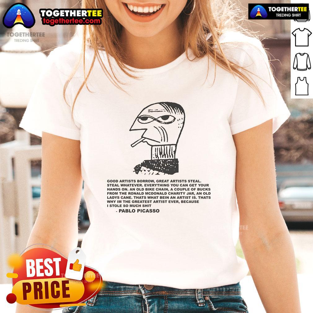 Alt Text: Premium Great Artists Steal Pablo Picasso Ladies Tee featuring artistic design and stylish fit for art lovers.