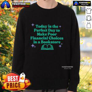 Cozy sweatshirt featuring 'Today Is The Perfect Day To Make Poor Financial Choices' design for book lovers.