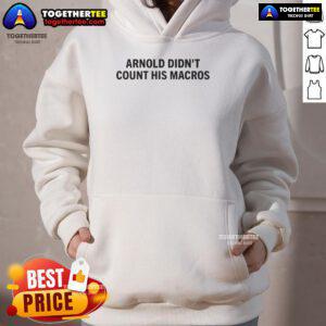 Top Arnold Didn't Count His Macros Hoodie in black, featuring a stylish design for fitness enthusiasts and bodybuilders.