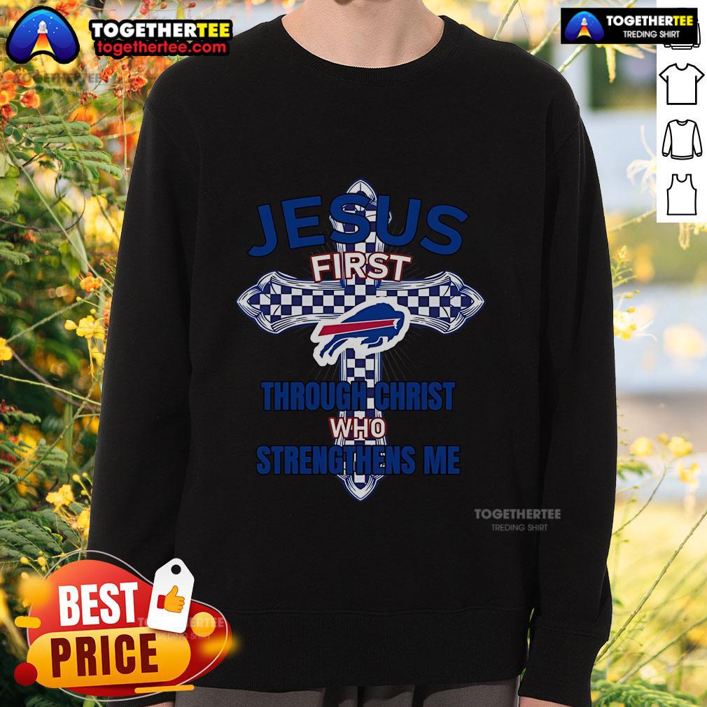 Alt Text: Top Buffalo Bills sweatshirt featuring 'Jesus First' and 'Through Christ Who Strengthens Me' design.