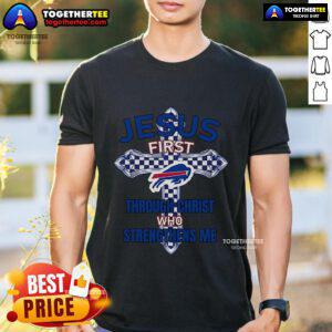 Top Buffalo Bills Jesus First T-Shirt featuring 'Through Christ Who Strengthens Me' design for fans and believers.