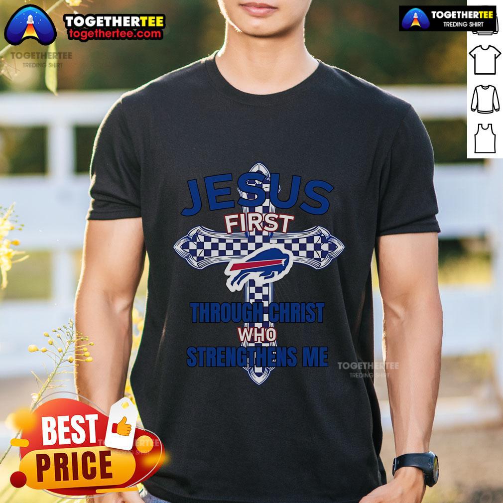Top Buffalo Bills Jesus First T-Shirt featuring 'Through Christ Who Strengthens Me' design for fans and believers.