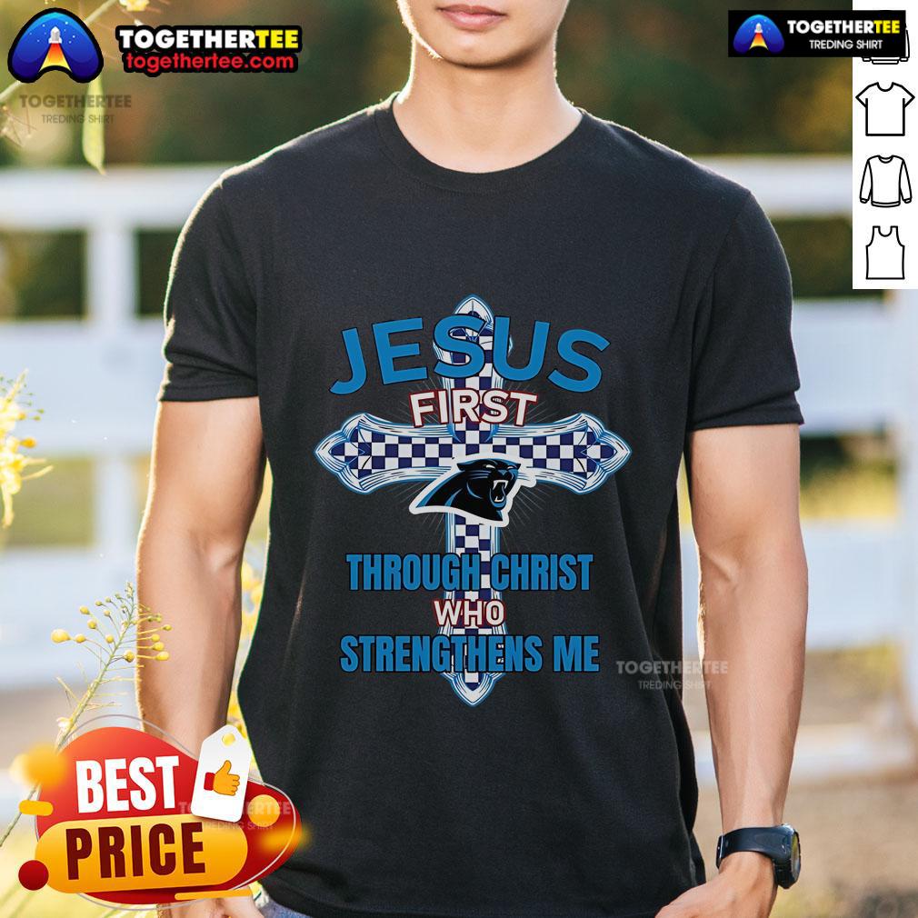 Top Carolina Panthers Jesus First T-Shirt featuring 'Through Christ Who Strengthens Me' design for fans and believers.