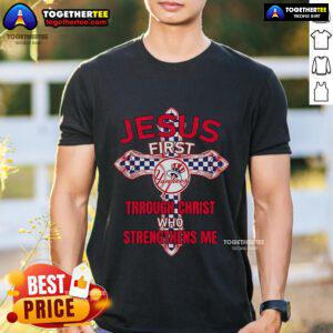 Top New York Yankees Jesus First T-Shirt featuring 'Through Christ Who Strengthens Me' design for fans of faith and baseball.