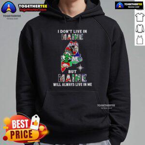 Awesome hoodie featuring 'I Don't Live In Maine But Maine Will Always Live In Me' design, perfect for Maine sports fans.
