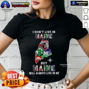 Alt Text: Ladies tee shirt featuring 'I Don't Live in Maine But Maine Will Always Live in Me' design for sports teams lovers.