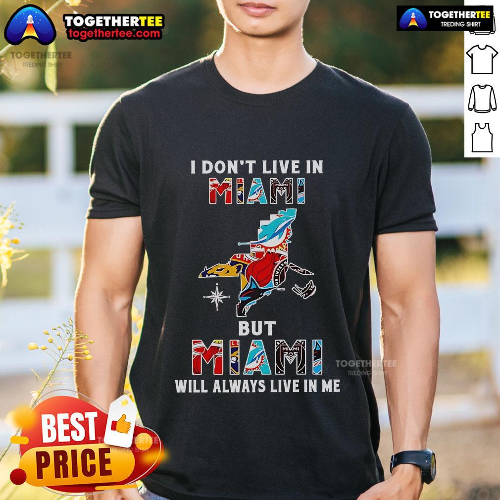 Alt Text: Awesome 'I Don't Live In Miami But Miami Will Always Live In Me' sport teams T-shirt showcasing vibrant Miami spirit.