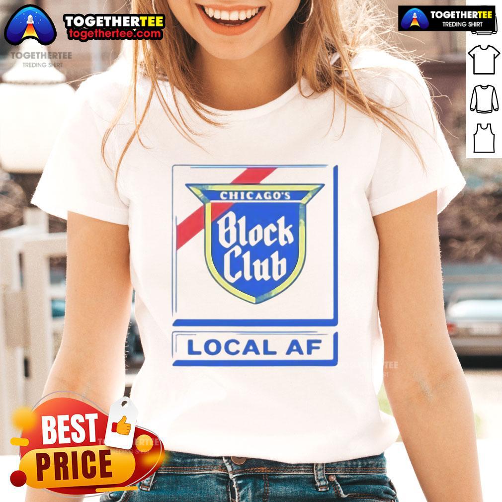 Good Chicago Block Club Local AF Ladies Tee showcasing vibrant design and comfortable fit for stylish community support.