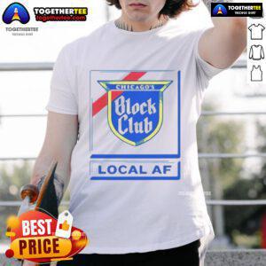 Good Chicago Block Club Local Af T-Shirt featuring a bold design and vibrant colors, perfect for community pride.