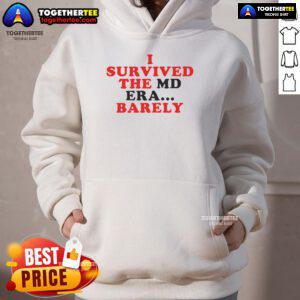 Good I Survived The MD Era Barely hoodie in black, featuring bold white text, perfect for fans of the MD era.