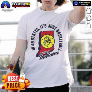 Good In 49 States It's Just Basketball Indy But This Is Indiana T-Shirt featuring a bold design celebrating Indiana basketball.