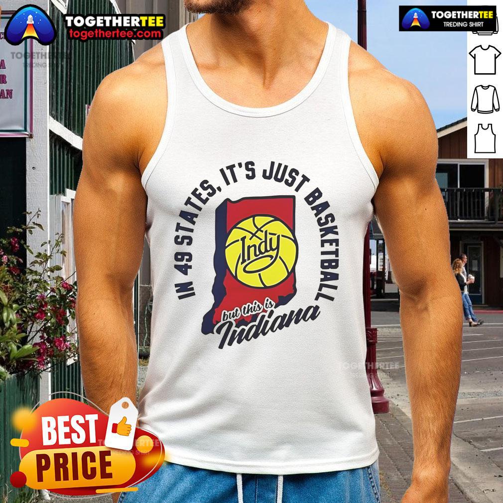 Good in 49 States 'It's Just Basketball' Indiana tank top showcasing Indiana pride and love for basketball culture.