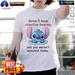 Good Stitch Sorry I Have Selective Hearing T-Shirt featuring a humorous quote for casual wear and gift ideas.