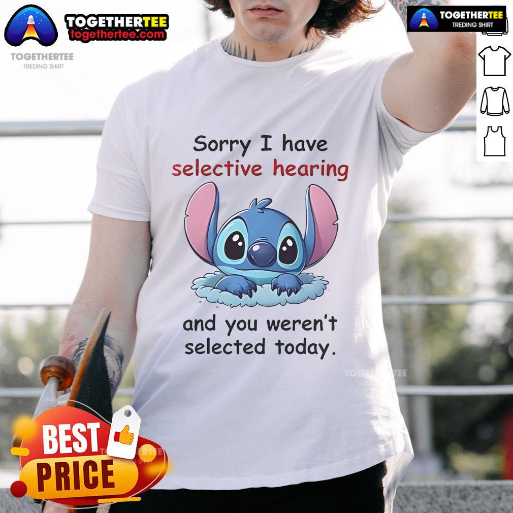 Good Stitch Sorry I Have Selective Hearing T-Shirt featuring a humorous quote for casual wear and gift ideas.