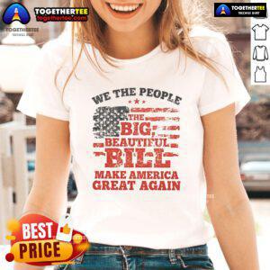 Good We The People Big Beautiful Bill Make America Great Again flag graphic on a ladies tee shirt.