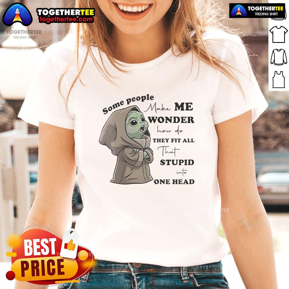 Nice Baby Yoda design on a ladies tee, featuring a humorous quote about fitting all that in one head.