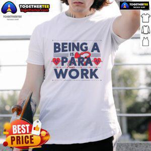 Nice Being A Heart Work Is A Para Work T-Shirt featuring a vibrant design perfect for dedicated paraeducators.