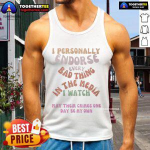 Person wearing a 'I Personally Endorse Every Bad Thing In The Media I Watch' tank top, showcasing bold statement fashion.
