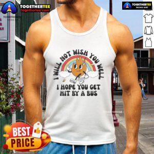 Funny tank top with 'Nice, I Will Not Wish You Well, I Hope You Get Hit By A Bus' graphic for humorous fashion.
