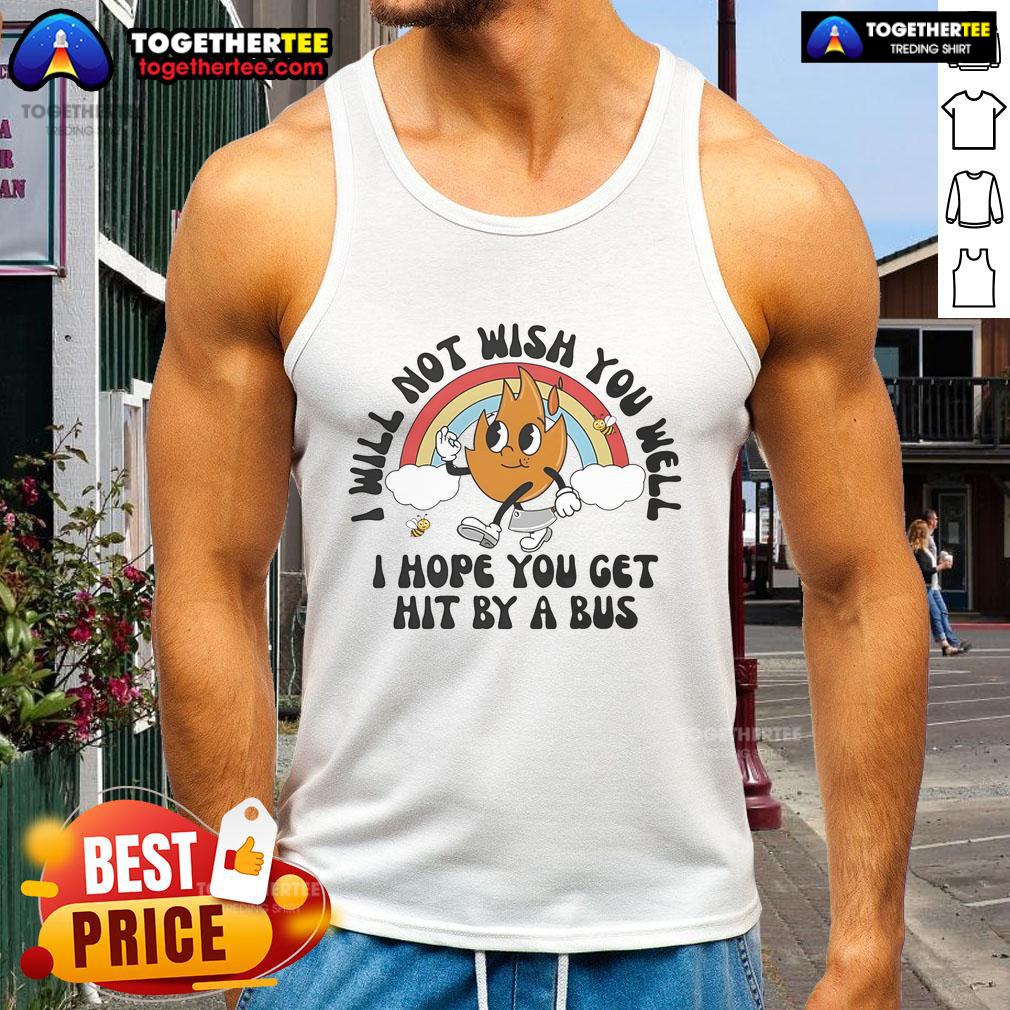 Funny tank top with 'Nice, I Will Not Wish You Well, I Hope You Get Hit By A Bus' graphic for humorous fashion.