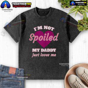 Cute 'I'm Not Spoiled, My Daddy Just Loves Me' washed t-shirt for kids, perfect for casual wear and gifts.