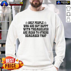 Cozy 'Nice Only People Who Are Not Happy With Themselves Are Mean To Others' sweatshirt in a stylish design, perfect for casual wear.
