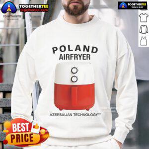 Trendy Nice Poland Airfryer sweatshirt featuring modern technology design, perfect for casual and tech-savvy wear.