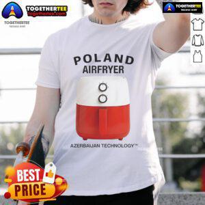 Nice Poland Airfryer Azerbaijan Technology T-Shirt featuring a stylish design perfect for cooking enthusiasts.