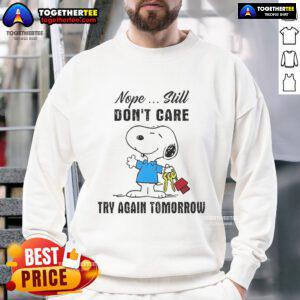 Cozy Nice Snoopy Nope Still Don't Care Try Again Tomorrow Sweatshirt featuring a playful Snoopy design.