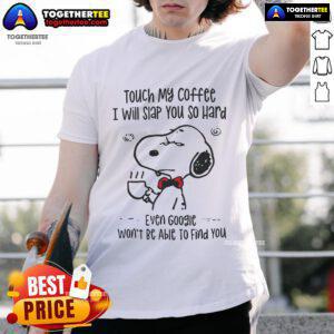 Alt Text: Funny Snoopy t-shirt design with text: 'Touch My Coffee I Will Slap You So Hard Even Google Won't Find You'
