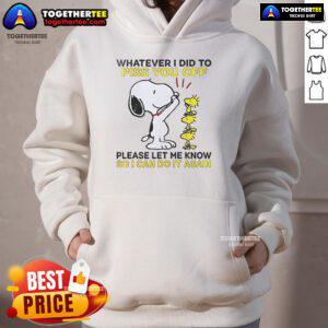 Alt Text: Snoopy hoodie with text 'Whatever I Did To Piss You Off, Let Me Know So I Can Do It Again' in playful design.