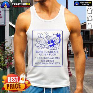 Official Born To Create A.I. Is A Fck Tank Top - stylish tank top featuring bold graphic design for creative enthusiasts.