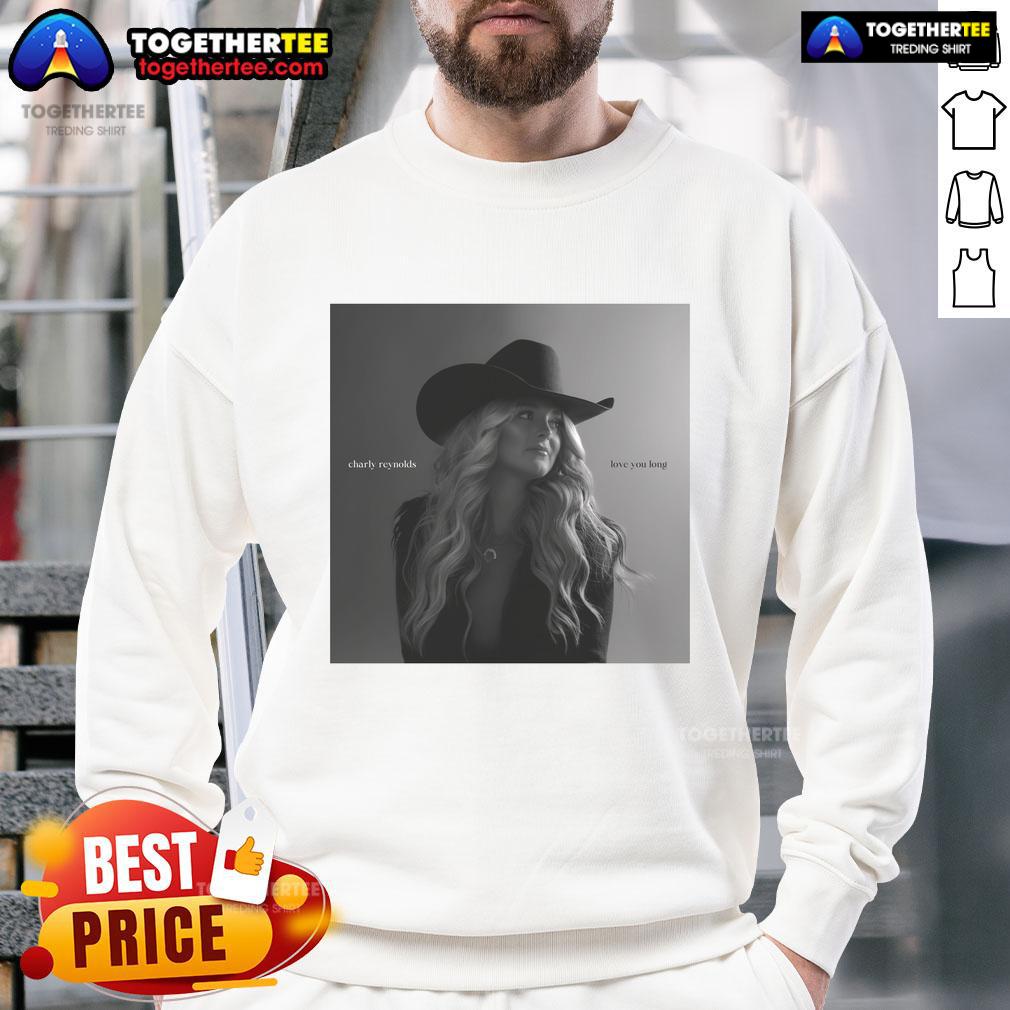 Alt Text: Official Charly Reynolds 'Love You Long' sweatshirt featuring a cozy design and stylish lettering in soft fabric.
