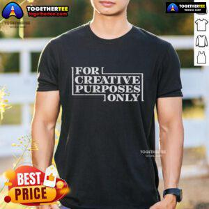 Official For Creative Purposes Only T-Shirt featuring a stylish design and vibrant colors, perfect for creative enthusiasts.