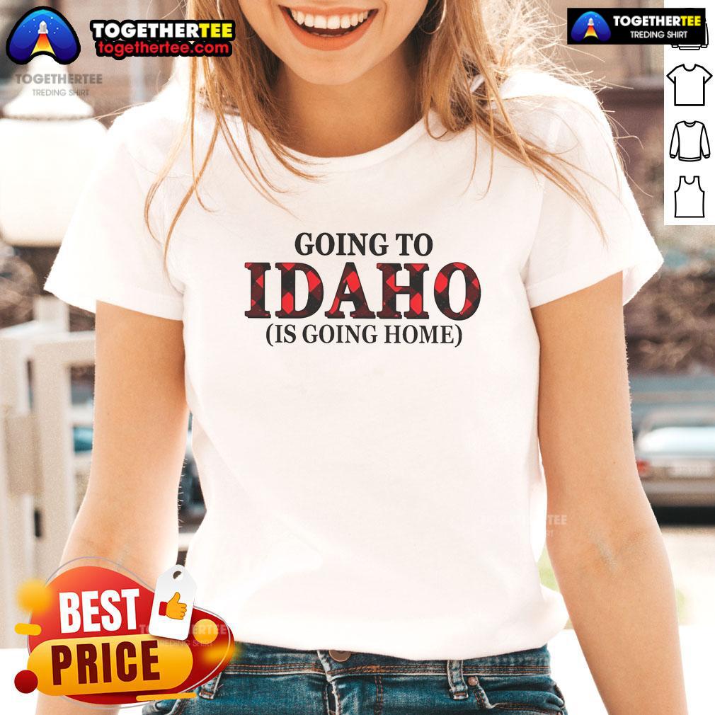 Official Going to Idaho is Going Home ladies tee featuring a stylish design perfect for proud Idaho residents.