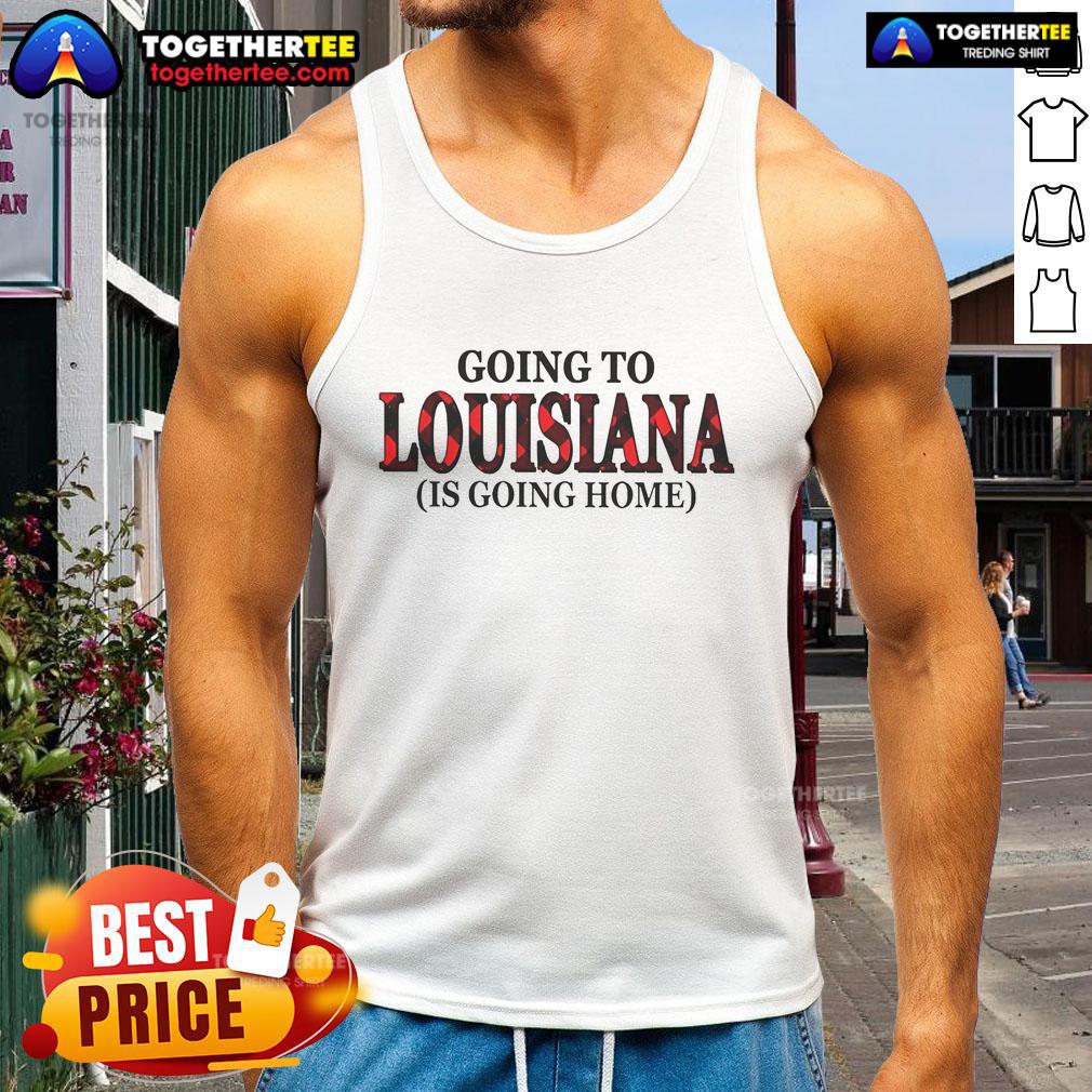 Alt Text: Official Going To Louisiana Is Going Home Tank Top featuring a stylish design perfect for Louisiana pride.