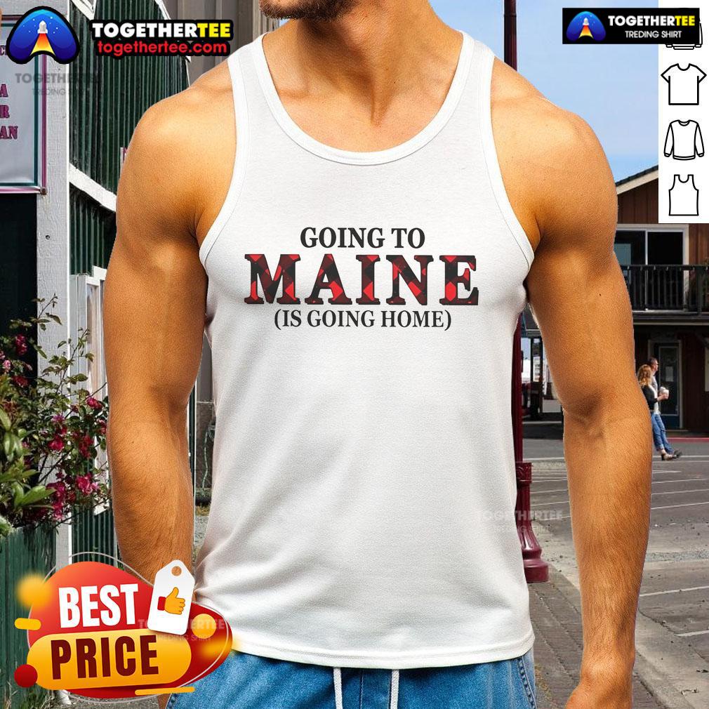 Official Going To Maine Is Going Home Tank Top featuring a stylish design perfect for summer adventures in Maine.