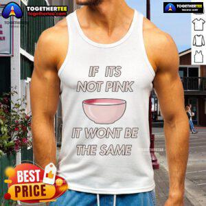 Official 'If It's Not Pink, It Won't Be the Same' tank top featuring a vibrant pink design and stylish fit.