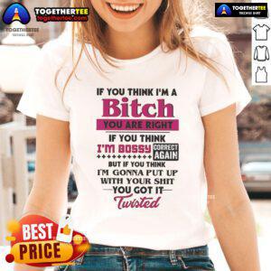 Official 'If You Think I'm A Bitch, You Are Right' Ladies Tee showcasing a bold graphic design for confident women.