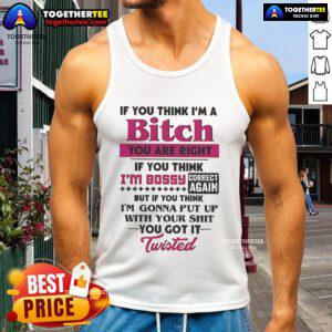 Alt Text: Bold tank top with 'If You Think I'm A Bitch, You Are Right; If You Think I'm Bossy, Correct Again' graphic.