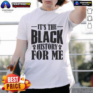 Official It's The Black History For Me T-Shirt featuring bold text design celebrating Black history and culture.