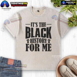 Alt Text: Official 'It's The Black History For Me' washed t-shirt showcasing a stylish design celebrating Black history.