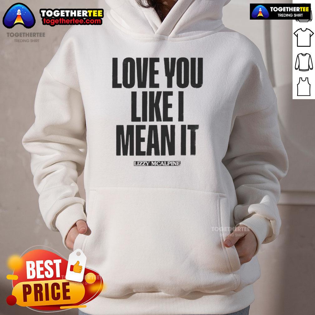 Official Love You Like I Mean It Hoodie featuring stylish design and cozy fabric, perfect for expressing your affection.