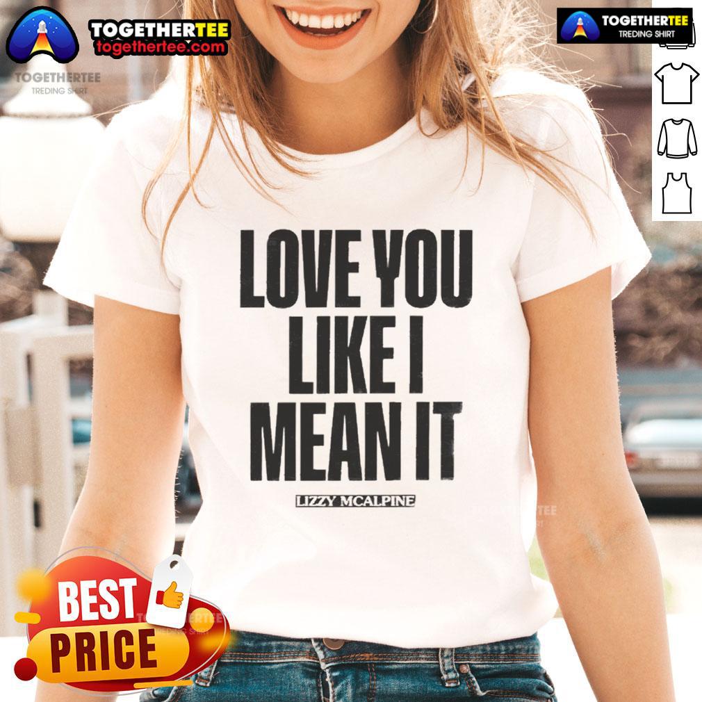 Alt Text: Official Love You Like I Mean It Ladies Tee featuring stylish design and comfortable fit for everyday wear.