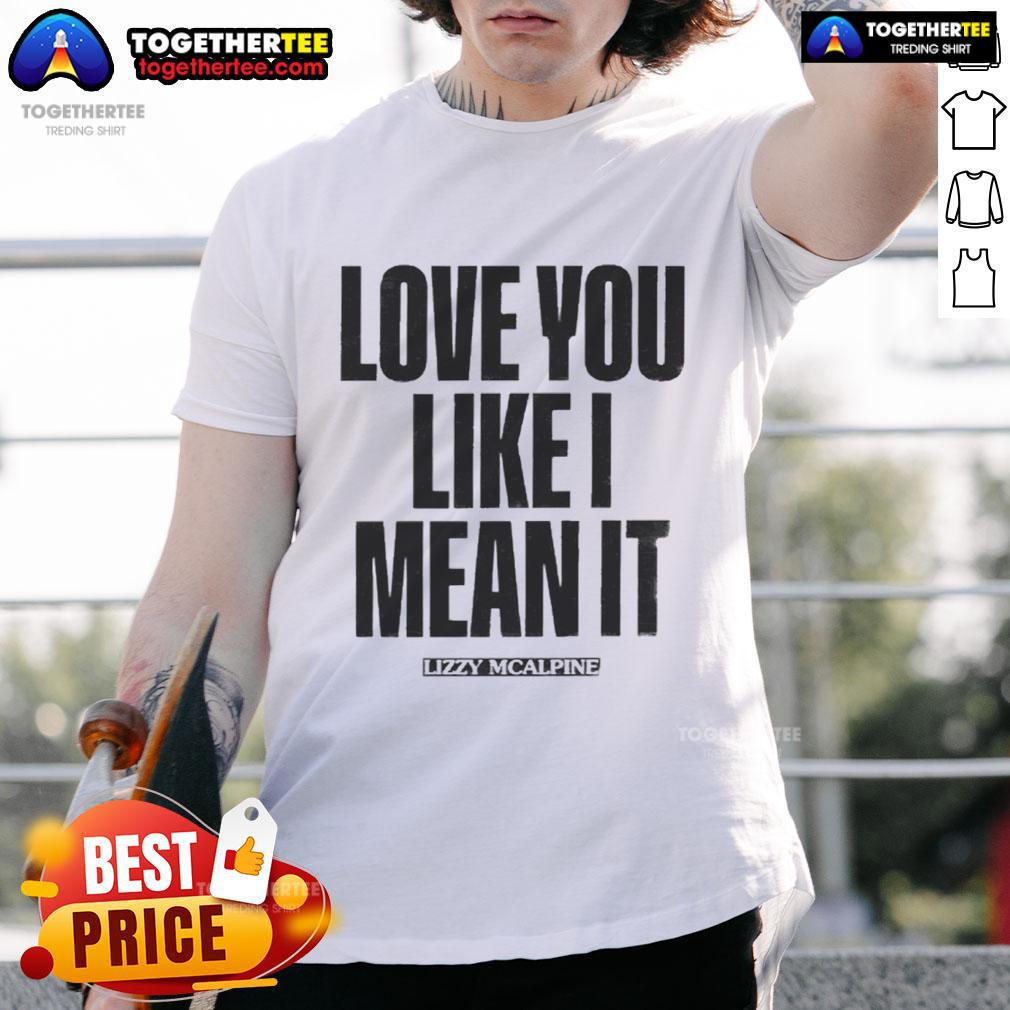 Official Love You Like I Mean It T-Shirt featuring a stylish design and vibrant colors for casual wear.