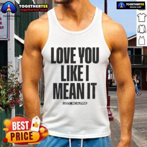 Official Love You Like I Mean It Tank Top in stylish design, perfect for casual wear and expressing love.