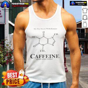 Official My Day Starts With Science Caffeine tank top dyed with coffee, perfect for science enthusiasts and coffee lovers.