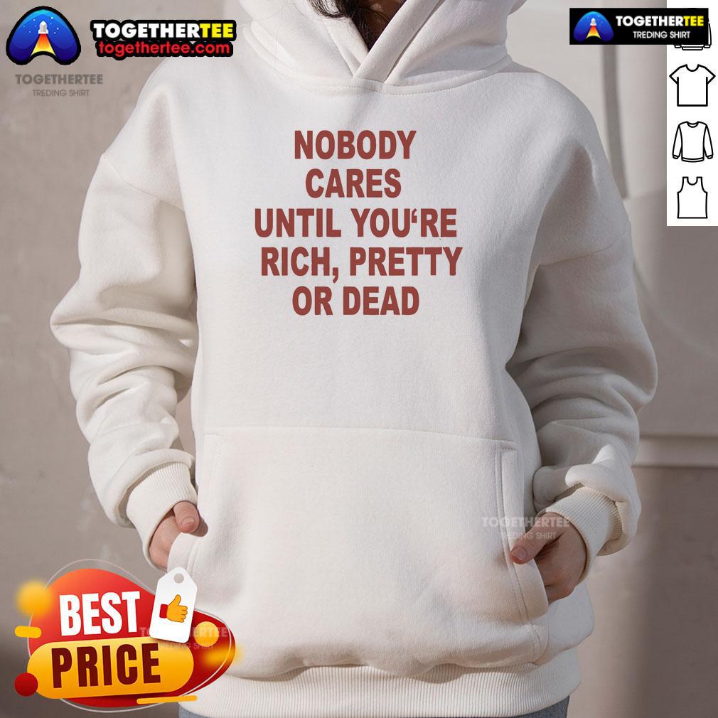 Official Nobody Cares Until You're Rich, Pretty, or Dead Hoodie in black, showcasing a bold graphic design.